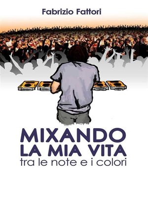 cover image of Mixando la mia Vita--Tra le note e i colori